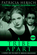 A Tribe Apart: A Journey Into the Heart of American Adolescence