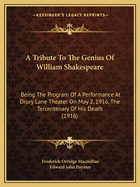 A Tribute to the Genius of William Shakespeare: Being the Program of a Performance at Drury Lane Theater on May 2, 1916, the Tercentenary of His Death (1916)