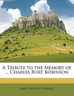 A Tribute to the Memory of ... Charles Burt Robinson