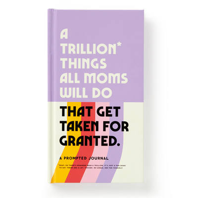 A Trillion Things All Moms Will Do That Get Taken for Granted: a Prompted Journal - Brass Monkey (Corporate Author)/ Galison (Corporate Author)