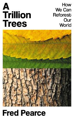 A Trillion Trees: How We Can Reforest Our World - Pearce, Fred