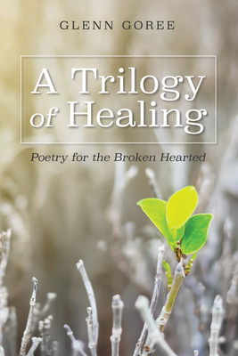 A Trilogy of Healing - Goree, Glenn, and Lambert, Don (Foreword by)