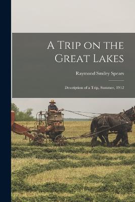 A Trip on the Great Lakes; Description of a Trip, Summer, 1912 - Spears, Raymond Smiley (Creator)