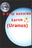 A trip outside Earth (Uranus)