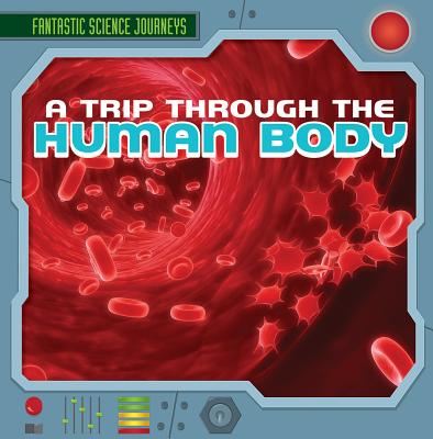 A Trip Through the Human Body - Figorito, Christine