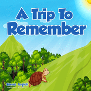 A Trip to Remember: Children's Fables.: Inspiring children to keep trying.