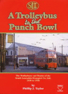 A Trolleybus to the Punch Bowl: The Trolleybuses and Routes of the South Lancashire Transport Co.Ltd., 1930 to 1958 - Taylor, P. J.