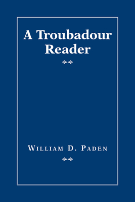 A Troubadour Reader - Paden, William D