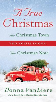 A True Christmas: Two Novels in One: The Christmas Note and the Christmas Town - Vanliere, Donna