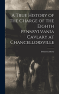 A True History of the Charge of the Eighth Pennsylvania Cavlary at Chancellorsville