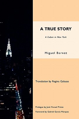 A True Story - Barrnet, Miguel, and Galasso, Regina (Translated by), and Prieto, Jose Manuel (Prologue by)