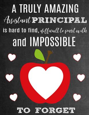 A Truly Amazing Assistant Principal Is Hard to Find, Difficult to Part with and Impossible to Forget: Thank You Appreciation Gift for School Assistant and Vice Principals: Notebook Journal Diary for World's Best Assistant Principal - Studio, School Sentiments