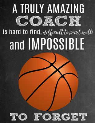 A Truly Amazing Coach Is Hard To Find, Difficult To Part With And Impossible To Forget: Thank You Appreciation Gift for Basketball Coaches: Notebook - Journal - Diary for World's Best Coach - Studios, Sentiments, and Studio, Sports Sentiments
