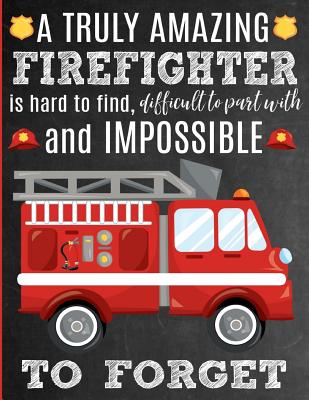 A Truly Amazing Firefighter Is Hard To Find, Difficult To Part With And Impossible To Forget: Thank You Appreciation Gift for Firefighters or Firemen: Notebook Journal Diary for World's Best Firefighter - Studios, Sentiments, and Studio, Service Sentiments