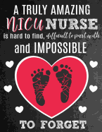 A Truly Amazing NICU Nurse Is Hard To Find, Difficult To Part With And Impossible To Forget: Thank You Appreciation Gift for NICU Nurses: Notebook - Journal - Diary for World's Best Neonatal Intensive Care Unit Nurse