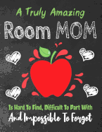A Truly Amazing Room Mom Is Hard To Find, Difficult To Part With And Impossible To Forget: Thank You Appreciation Gift for School Principals, Diary for World's Best Principal, Lined Journal / Notebook ( Principal Appreciation Gifts)
