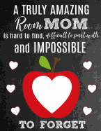 A Truly Amazing Room Mom Is Hard To Find, Difficult To Part With And Impossible To Forget: Thank You Appreciation Gift for School Room Moms: Notebook Journal Diary for World's Best Classroom Mom