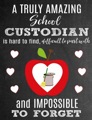 A Truly Amazing School Custodian Is Hard To Find, Difficult To Part With And Impossible To Forget: Thank You Appreciation Gift for School Custodians or Janitors: Notebook Journal Diary for World's Best School Custodian - Studios, Sentiments, and Studio, School Sentiments