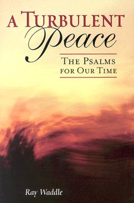 A Turbulent Peace: The Psalms for Our Time - Waddle, Ray