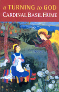 A Turning to God - Hume, Basil, Cardinal, and Kelly, Patricia Hardcastle (Editor)