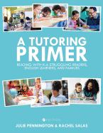 A Tutoring Primer: Reading with K-6 Struggling Readers, English Learners, and Families