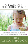 A Twaddle-Free Education: An Introduction to Charlotte Mason's Timeless Educational Ideas