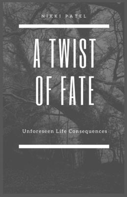 A Twist of Fate: Unforeseen Life Consequences (Large Print Edition) - Patel, Nikki