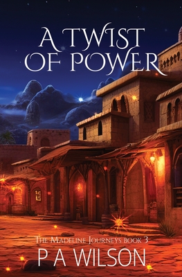 A Twist of Power: book three of The Madeline Journeys - Wilson, P a