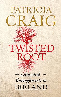 A Twisted Root: Ancestral Entanglements in Ireland - Craig, Patricia