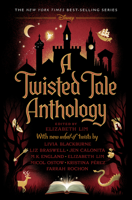 A Twisted Tale Anthology - Lim, Elizabeth, and Blackburne, Livia, and Braswell, Liz