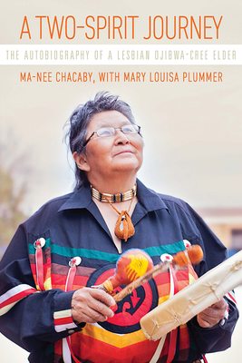 A Two-Spirit Journey: The Autobiography of a Lesbian Ojibwa-Cree Elder - Chacaby, Ma-Nee, and Plummer, Mary Louisa