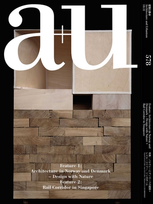 A+u 18:11, 578: Feature 1 Architecture in Norway & Denmark Feature 2 Rail Corridor in Singapore - A+u Publishing (Editor)