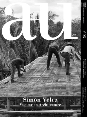 A+u 20:12, 603: Simn Vlez - Vegetarian Architecture - A+u Publishing (Editor)