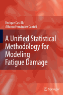 A Unified Statistical Methodology for Modeling Fatigue Damage