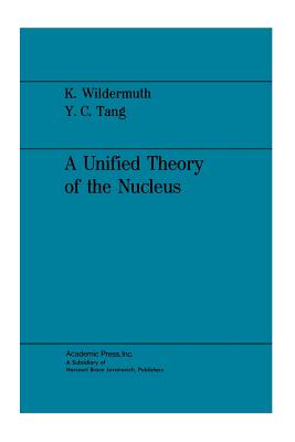 A Unified Theory of the Nucleus - Wildermuth, Karl