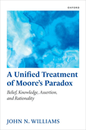 A Unified Treatment of Moore's Paradox: Belief, Knowledge, Assertion and Rationality