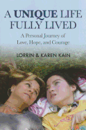 A Unique Life Fully Lived: A Personal Journey of Love, Hope, and Courage