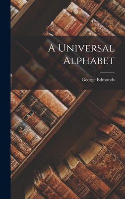 A Universal Alphabet - Edmonds, George