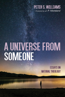 A Universe from Someone19: Essays on Natural Theology - Williams, Peter S, and Moreland, J P (Foreword by)