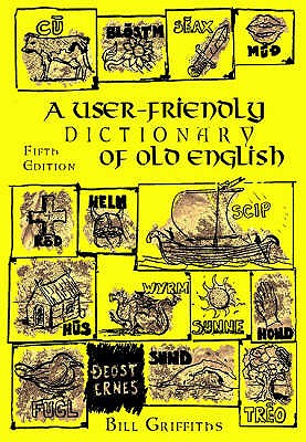 A User-friendly Dictionary of Old English and Reader - Griffiths, Bill