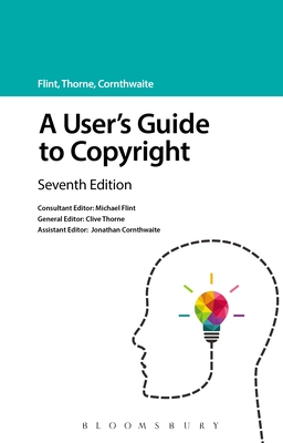 A User's Guide to Copyright - Flint, Michael, and Thorne, Clive, and Cornthwaite, Jonathan