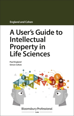 A User's Guide to Intellectual Property in Life Sciences - England, Paul, and Cohen, Simon