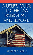 A User's Guide to the USA PATRIOT Act and Beyond