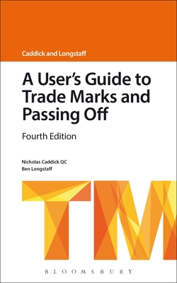 A User's Guide to Trade Marks and Passing Off - Caddick KC, Nicholas, and Longstaff, Ben