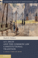 A.V. Dicey and the Common Law Constitutional Tradition: A Legal Turn of Mind