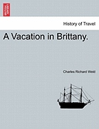 A Vacation in Brittany. - Weld, Charles Richard