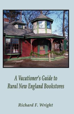 A Vacationer's Guide to Rural New England Bookstores - Wright, Richard, Dr.