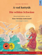 A vad hattyk - Die wilden Schwne (magyar - nmet): Ktnyelv  gyermekknyv Hans Christian Andersen mesje nyomn, online hanggal s videval