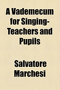 A Vademecum for Singing-Teachers and Pupils