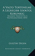 A Valto Tortenelme A Legregibb Idoktol Korunkig: Kulonos Tekintettel A Valtoelmeletekre (1870)